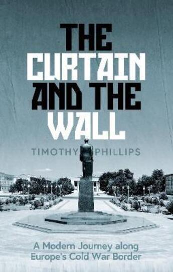 Couverture du livre « THE CURTAIN AND THE WALL » de Timothy Phillips aux éditions Granta Books