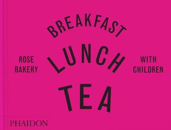 Couverture du livre « Breakfast, Lunch, Tea with Children : Rose Bakery » de Rose Carrarini aux éditions Phaidon Press