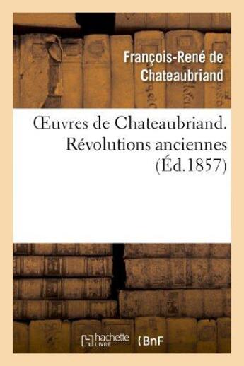 Couverture du livre « Oeuvres de Chateaubriand ; révolutions anciennes » de François-René De Chateaubriand aux éditions Hachette Bnf