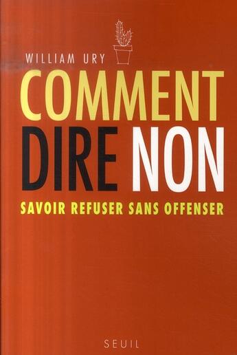 Couverture du livre « Comment dire non ; savoir refuser, sans offenser » de William Ury aux éditions Seuil