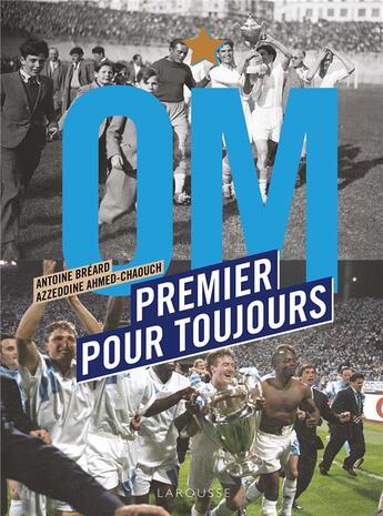 Couverture du livre « OM premier pour toujours » de Antoine Breard et Azzeddine Ahmed-Chaouch aux éditions Larousse