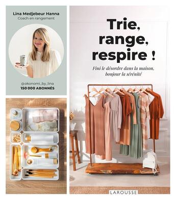 Couverture du livre « Trie, range, respire ! fini le désordre dans la maison, bonjour la sérénité » de Lina Hanna aux éditions Larousse