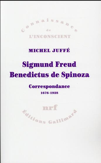 Couverture du livre « Sigmund Freud - Benedictus de Spinoza ; correspondance 1676 - 1938 » de Michel Juffe aux éditions Gallimard