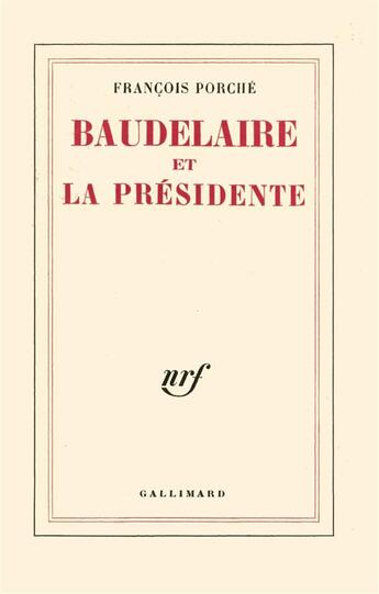 Couverture du livre « Baudelaire et la presidente » de Porche Francois aux éditions Gallimard