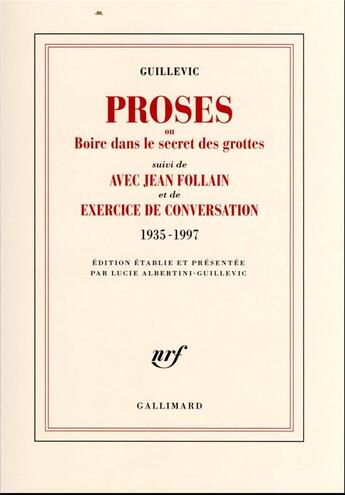 Couverture du livre « Proses ou boire dans le secret des grottes/Avec Jean Follain/Exercice de conversation (1935-1997) : 1935-1997 » de Eugene Guillevic aux éditions Gallimard