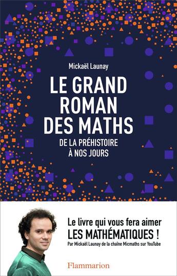 Couverture du livre « Le grand roman des maths : de la préhistoire à nos jours » de Mickael Launay aux éditions Flammarion