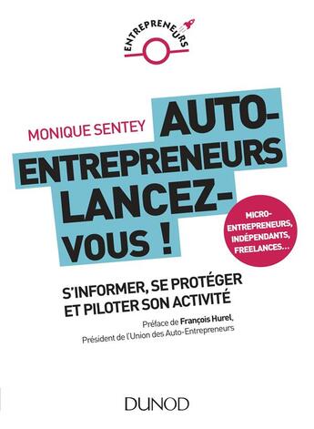 Couverture du livre « Auto-entrepreneurs, mode d'emploi ; tout ce que vous devez savoir pour durer » de Monique Sentey aux éditions Dunod