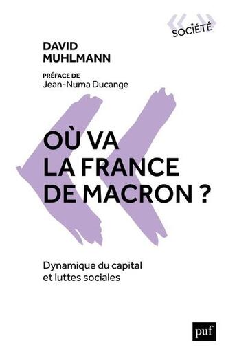 Couverture du livre « Ou va la france de macron ? - dynamique du capital et luttes sociales » de David Muhlmann aux éditions Puf