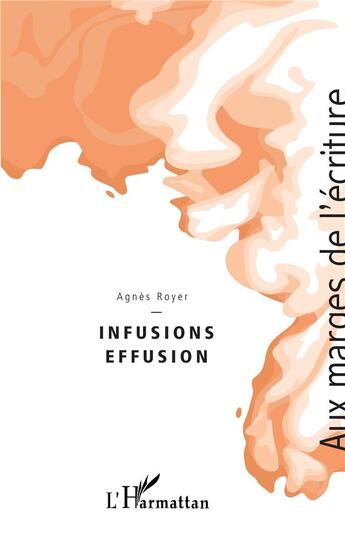 Couverture du livre « Infusion effusion » de Agnes Royer aux éditions L'harmattan