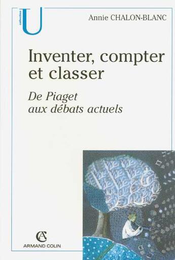 Couverture du livre « Inventer, compter et classer ; de Piaget aux débats actuels » de Annie Chalon-Blanc aux éditions Armand Colin