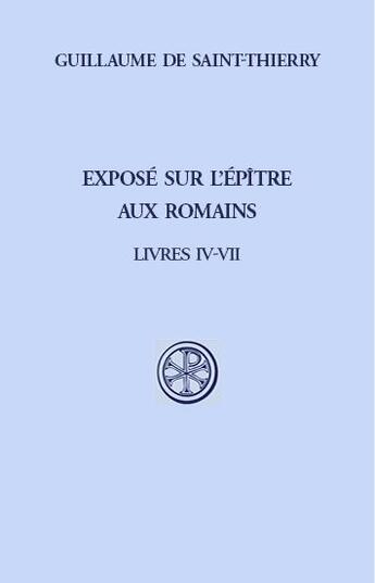 Couverture du livre « Exposé sur l'épître aux romains ; livres IV-VII » de Guillaume De Saint-Thierry aux éditions Cerf