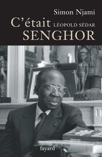 Couverture du livre « C'était Léopold Sédar Senghor » de Simon Njami aux éditions Fayard