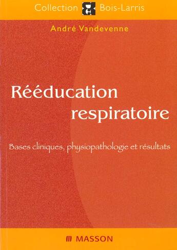 Couverture du livre « Reeducation respiratoire. bases cliniques, physiopathologie et resultats » de Vandevenne aux éditions Elsevier-masson