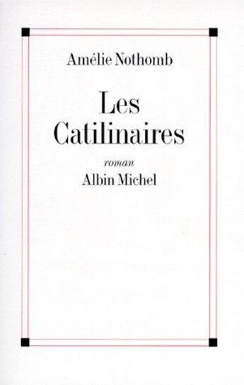 Couverture du livre « Les catilinaires » de Amélie Nothomb aux éditions Albin Michel