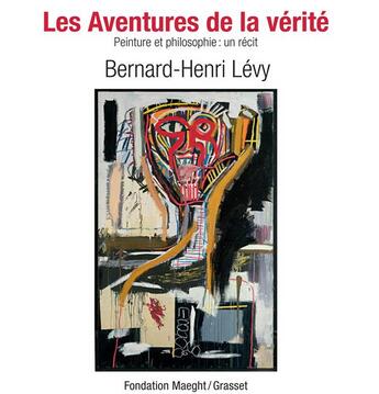 Couverture du livre « Les aventures de la vérité ; peinture et philosophie : un récit » de Bernard-Henri Levy aux éditions Grasset Et Fasquelle