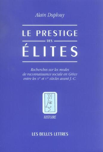 Couverture du livre « Le Prestige des élites : Recherches sur les modes de reconnaissance sociale en Grèce entre les Xe et Ve siècles avant J.-C. » de Alain Duplouy aux éditions Belles Lettres