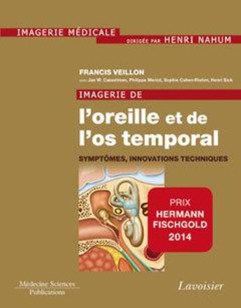 Couverture du livre « Imagerie de l'oreille et de l'os temporal Tome 6 ; symptômes, innovations techniques » de Francis Veillon aux éditions Lavoisier Medecine Sciences