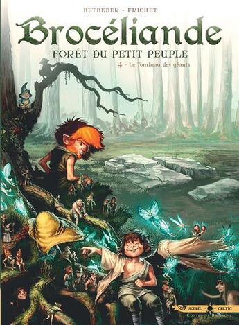 Couverture du livre « Brocéliande ; forêt du petit peuple Tome 4 : le tombeau des géants » de Stephane Betbeder et Paul Frichet aux éditions Soleil