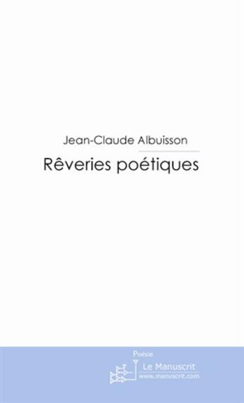 Couverture du livre « Rêveries poétiques » de Jean-Claude Albuisson aux éditions Le Manuscrit