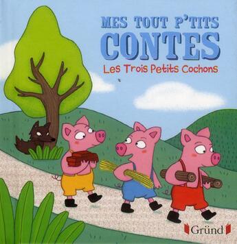 Couverture du livre « MES TOUT P'TITS CONTES : les trois petits cochons » de Anne Kalicky et Raphaelle Michaud aux éditions Grund