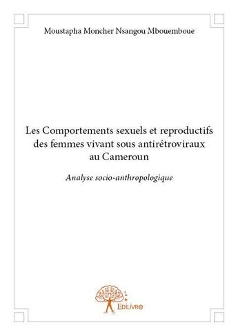 Couverture du livre « Les comportements sexuels et reproductifs des femmes vivant sous antirétroviraux au Cameroun » de Moustapha Moncher Nsangou Mbouemboue aux éditions Edilivre