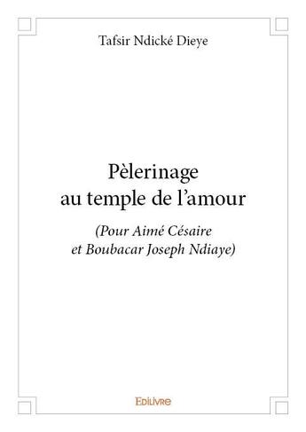 Couverture du livre « Pèlerinage au temple de l'amour » de Dieye Tafsir Ndicke aux éditions Edilivre