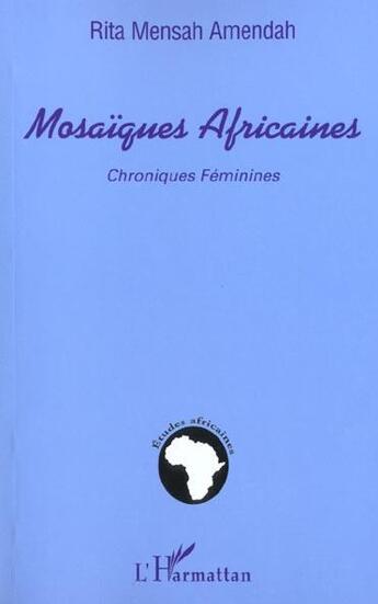 Couverture du livre « Mosaiques africaines ; chroniques feminines » de Rita Mensah-Amendah aux éditions L'harmattan