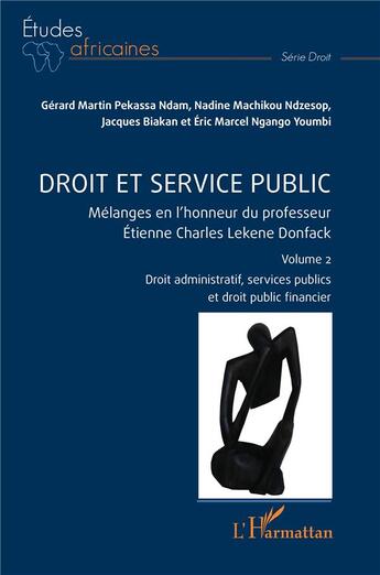 Couverture du livre « Droit et service public : Mélanges en l'honneur du professeur Étienne Charles Lekene Donfack Volume 2 » de Jacques Biakan et Gerard Martin Pekassa Ndam et Nadine Machikou Ndzesop et Eric Marcel Ngango Youmbi aux éditions L'harmattan