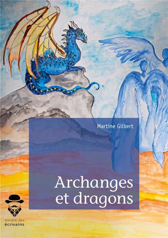 Couverture du livre « Archanges et dragons Tome 1 ; et le livre de l'humanité » de Martine Gilbert aux éditions Societe Des Ecrivains