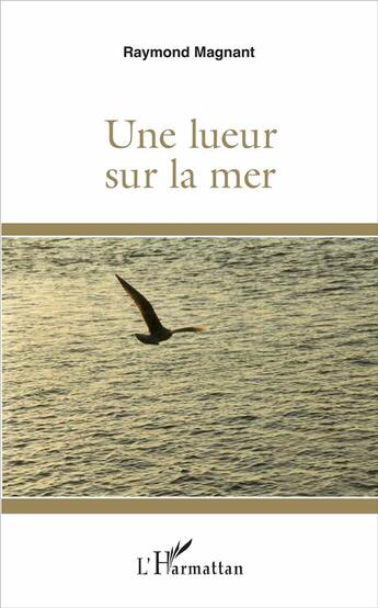 Couverture du livre « Une lueur sur la mer » de Raymond Magnant aux éditions L'harmattan