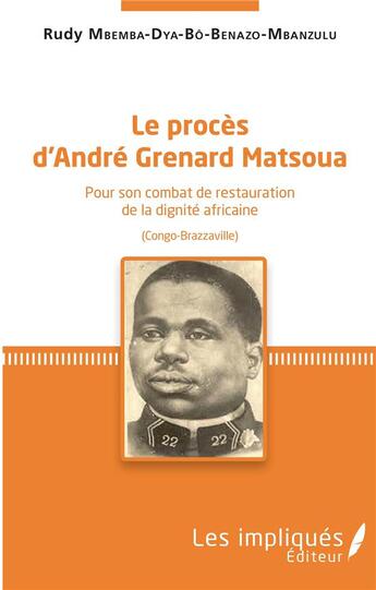 Couverture du livre « Le procès d'André Grenard Matsoua ; pour son combat de restauration de la dignité africaine (Congo-Brazzaville) » de Rudy Mbemba-Dya-Bô-Benazo-Mbanzulu aux éditions L'harmattan