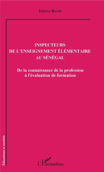 Couverture du livre « Inspecteurs de l'enseignement élémentaire au Sénégal ; de la connaissance de la profession à l'évaluation de formation » de Balde Idrissa aux éditions L'harmattan