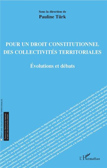 Couverture du livre « Pour un droit constitutionnel des collectivités territoriales ; évolutions et débats » de Pauline Turk aux éditions L'harmattan