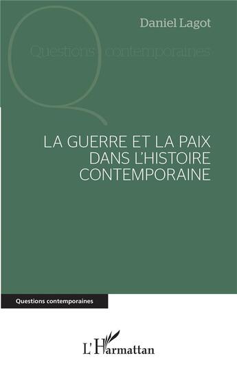 Couverture du livre « La guerre et la paix dans l'histoire contemporaine » de Daniel Lagot aux éditions L'harmattan