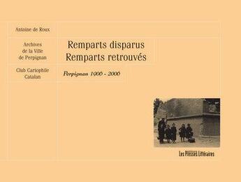 Couverture du livre « Remparts disparus remparts retrouvés ; Perpigna 1906-2006 » de Antoine De Roux aux éditions Presses Litteraires