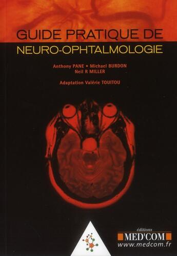 Couverture du livre « Guide pratique de neuro-ophtalmologie » de Anthony Pane et Michael Burdon et Neil Miller et Valerie Touitou aux éditions Med'com