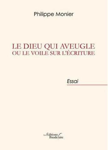 Couverture du livre « Le dieu qui aveugle ou le voile sur l'écriture » de Philippe Monier aux éditions Baudelaire