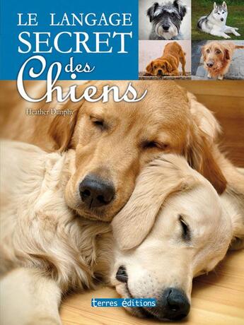 Couverture du livre « Le langage secret des chiens » de Heather Dunphy aux éditions Terres Editions