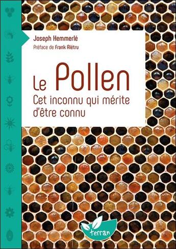 Couverture du livre « Le pollen : cet inconnu qui mérite d'être connu » de Joseph Hemmerle aux éditions De Terran