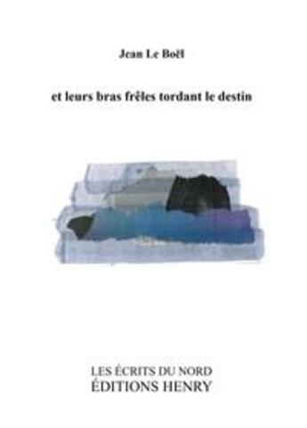 Couverture du livre « Et leurs bras frêles tordant le destin » de Jean Le Boel aux éditions Editions Henry