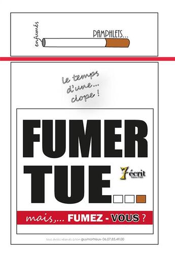 Couverture du livre « Le temps d une clope fumer tue mais fumez-vous ? » de Mortreux Guy aux éditions 7 Ecrit