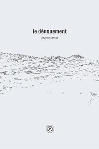 Couverture du livre « Le dénouement » de Jacques Ancet aux éditions Publie.net