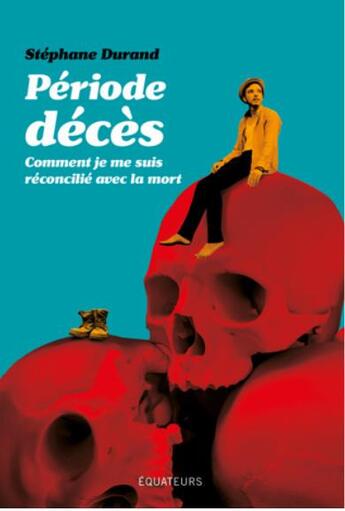 Couverture du livre « Période décès : comment je me suis réconcilié avec la mort » de Stephane Durand aux éditions Des Equateurs