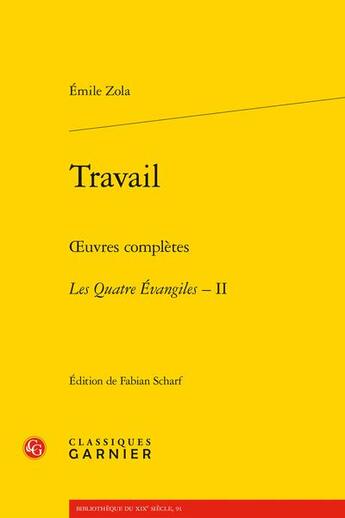 Couverture du livre « Travail ; oeuvres complètes : les Quatre Evangiles Tome 2 » de Émile Zola aux éditions Classiques Garnier