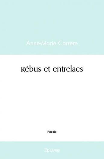 Couverture du livre « Rebus et entrelacs » de Anne-Marie Carrere aux éditions Edilivre