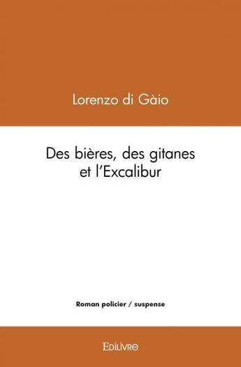 Couverture du livre « Des bieres, des gitanes et l'excalibur » de Di Gaio Lorenzo aux éditions Edilivre