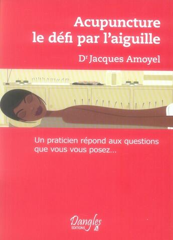 Couverture du livre « Acupuncture ; le défi par l'aiguille » de Jacques Amoyel aux éditions Dangles
