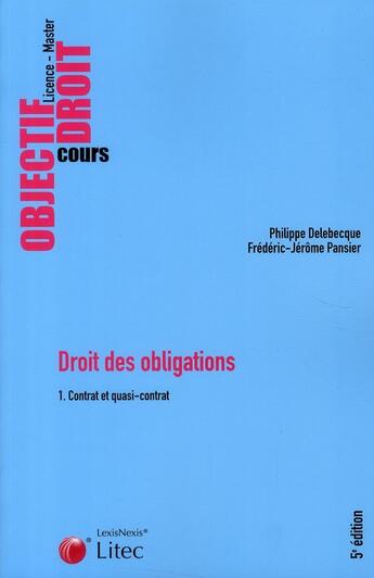 Couverture du livre « Droit des obligations Tome 1 ; contrat et quasi-contrats » de Philippe Delebecque et Frederic-Jerome Pansier aux éditions Lexisnexis