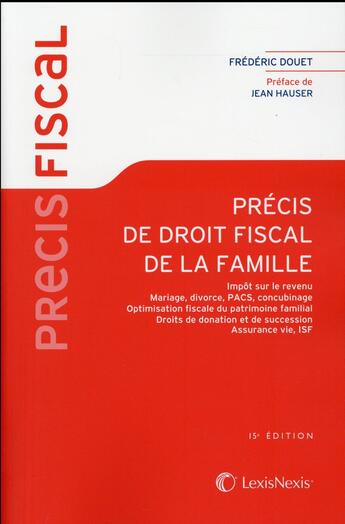 Couverture du livre « Précis de droit fiscal de la famille (15e édition) » de Frederic Douet aux éditions Lexisnexis