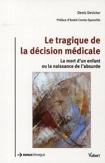 Couverture du livre « Le tragique de la décision médicale ; la mort d'un enfant ou la naissance de l'absurde » de Denis Devictor aux éditions Vuibert